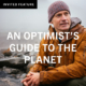 An Optimist's Guide to the Planet